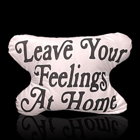 Leave Your Feelings At Home Pillow