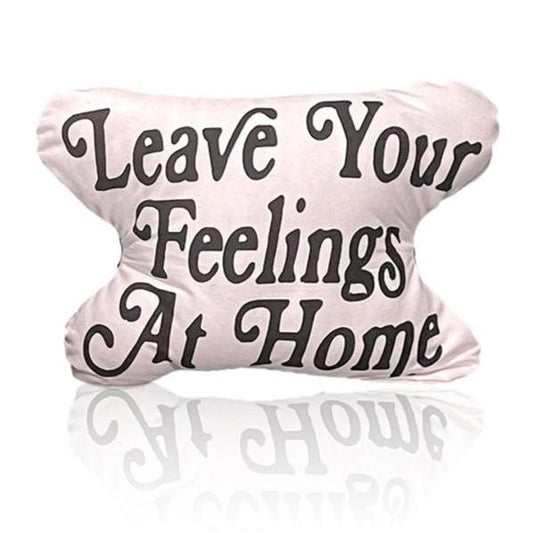 Leave Your Feelings At Home Pillow